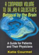 Cover of: A companion volume to Dr. Jay A. Goldstein's Betrayal by the brain by Katie Courmel