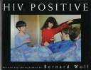 Cover of: HIV positive by Bernard Wolf