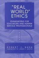 Cover of: "Real world" ethics by Robert J. Nash, Robert J. Nash