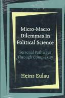 Cover of: Micro-macro dilemmas in political science: personal pathways through complexity