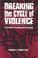 Cover of: Breaking the cycle of violence