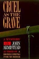 Cover of: Cruel as the grave: John Armistead.