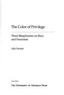 Cover of: The color of privilege: three blasphemies on race and feminism