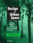 Cover of: Design of urban space: an inquiry into a socio-spatial process