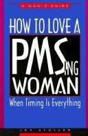 Cover of: How to love a PMSing woman: when timing is everything