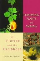 Poisonous plants and animals of Florida and the Caribbean by David W. Nellis