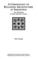 A chronology of religious architecture at Sukhothai, late thirteenth to early fifteenth century by Betty Gosling