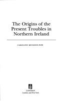 Cover of: The origins of the present troubles in Northern Ireland by Caroline Kennedy-Pipe