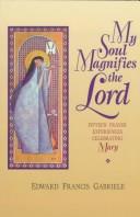 Cover of: My soul magnifies the Lord: fifteen prayer experiences celebrating Mary