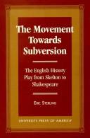 Cover of: The movement towards subversion: the English history play from Skelton to Shakespeare