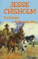 Cover of: Jesse Chisholm: the story of a trailblazer and peacemaker in early Texas and Oklahoma
