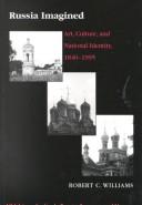 Cover of: Russia imagined: art, culture and national identity, 1840-1995