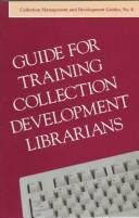 Cover of: Guide for training collection development librarians by American Library Association. Subcommittee on Guide for Training Collection Development Librarians.
