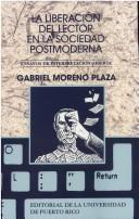 Cover of: La liberación del lector en la sociedad postmoderna by Gabriel Moreno Plaza
