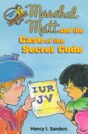 Cover of: Marshal Matt and the case of the secret code by Nancy I. Sanders
