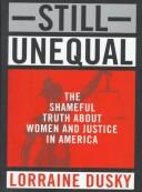 Cover of: Still unequal: the shameful truth about women and justice in America