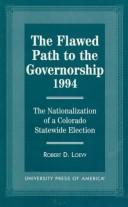 Cover of: The flawed path to the governorship 1994: the nationalization of a Colorado statewide election