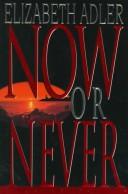 Cover of: Now or never by Elizabeth Adler