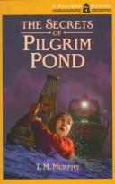 Cover of: The secrets of Pilgrim Pond by Ted Murphy