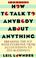 Cover of: How to talk to anybody about anything