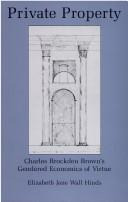 Cover of: Private property: Charles Brockden Brown's gendered economics of virtue