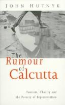 Cover of: The rumour of Calcutta: tourism, charity, and the poverty of representation