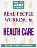 Cover of: Real people working in health care | Blythe Camenson