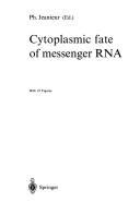 Cover of: Cytoplasmic fate of messenger RNA by Ph. Jeanteur, ed.