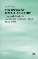 Cover of: The novel of female adultery: love and gender in continental European fiction, 1830-1900