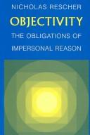 Cover of: Objectivity: the obligations of impersonal reason