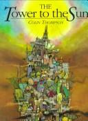 Cover of: The Tower to the sun by Colin Thompson