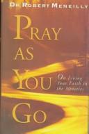 Cover of: Pray as you go: on living your faith in the nineties