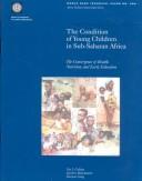 Cover of: The condition of young children in Sub-Saharan Africa: the convergence of health, nutrition, and early education