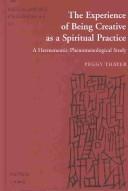 Cover of: The experience of being creative as a spiritual practice | Peggy Thayer