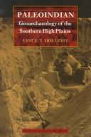 Paleoindian geoarchaeology of the southern High Plains by Vance T. Holliday