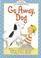 Cover of: Go away, dog