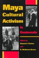Cover of: Maya cultural activism in Guatemala by edited by Edward F. Fischer and R. Mckenna Brown.