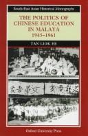 The politics of Chinese education in Malaya, 1945-1961 by Tan, Liok Ee.