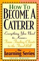 Cover of: How to becomea caterer: everything you need to know from finding clients to the final bill