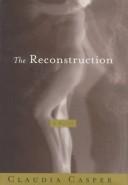 Cover of: The reconstruction | Claudia Casper