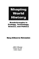 Cover of: Shaping world history by Mary Allerton Kilbourne Matossian