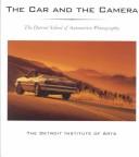 Cover of: The car and the camera: the Detroit school of automotive photography