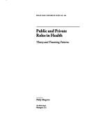 Cover of: Public and private roles in health: theory and financing patterns