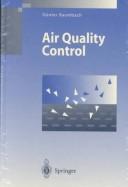 Cover of: Air quality control: formation and sources, dispersion, characteristics and impact of air pollutants : measuring methods, techniques for reduction of emissions and regulations for air quality control