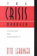 Cover of: The crisis manager: facing risk and responsibility
