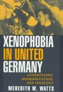 Cover of: Xenophobia in united Germany by Meredith W. Watts