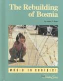 Cover of: The rebuilding of Bosnia