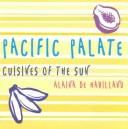 Cover of: Pacific palate: cuisines of the sun
