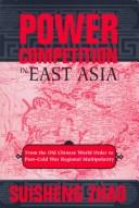 Cover of: Power competition in East Asia by Suisheng Zhao