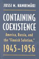 Cover of: Containing coexistence: America, Russia, and the "Finnish Solution"